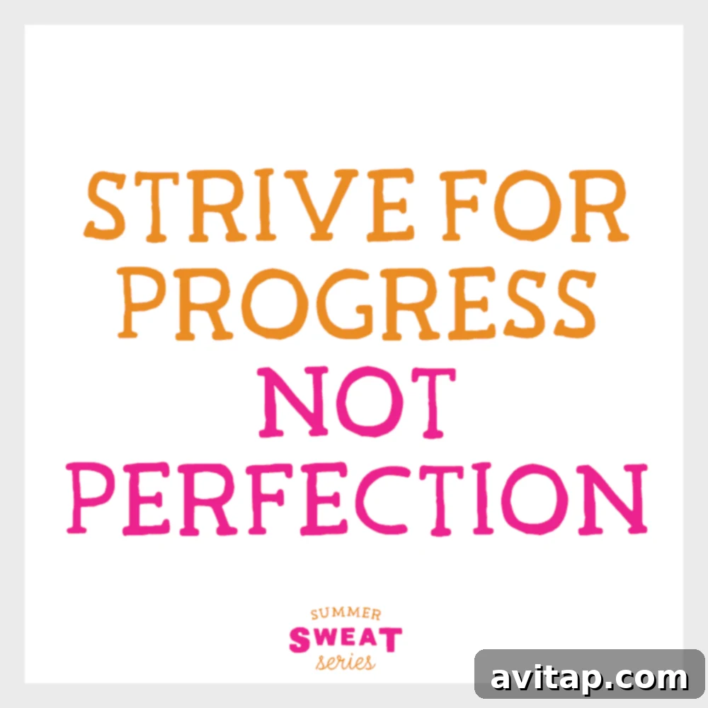 Strive for Progress no Perfection. 